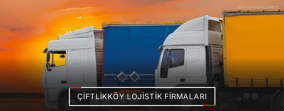 Çiftlikköy Lojistik Taşımacılık Çiftlikköy Lojistik Taşımacılık